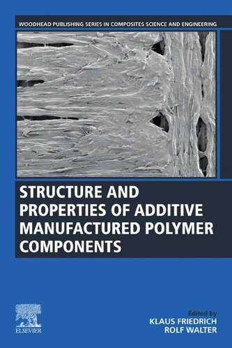 Structure and Properties of Additive Manufactured Polymer Components ()