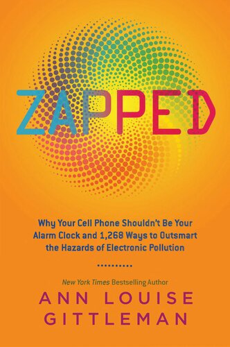 Zapped: Why Your Cell Phone Shouldn't Be Your Alarm Clock and 1,268 Ways to Outsmart the Hazards of Electronic Pollution