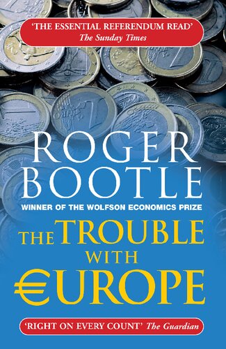 the Trouble with europe - why the eu isnt working, how it can be reformed, how.