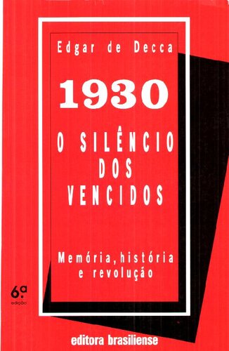 1930 - O silêncio dos vencidos: Memória, história e revolução