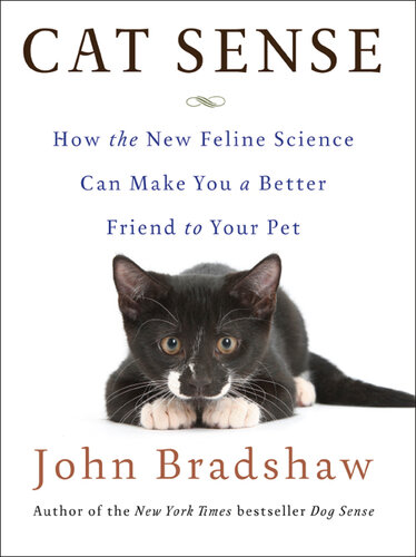 Cat Sense: How the New Feline Science Can Make You a Better Friend to Your Pet