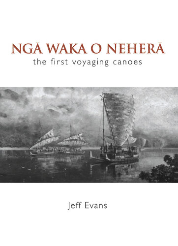 Nga Waka o Nehera: The First Voyaging Canoes