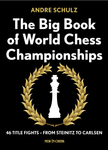 The Big Book of World Chess Championships: 46 Title Fights