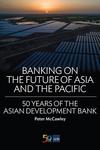 Banking on the Future of Asia and the Pacific: 50 Years of the Asian Development Bank