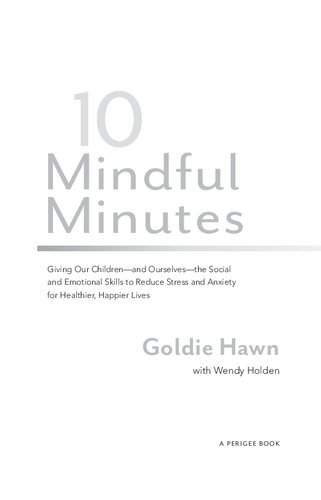 10 mindful minutes : giving our children--and ourselves--the social and emotional skills to reduce stress and anxiety for healthier, happier lives