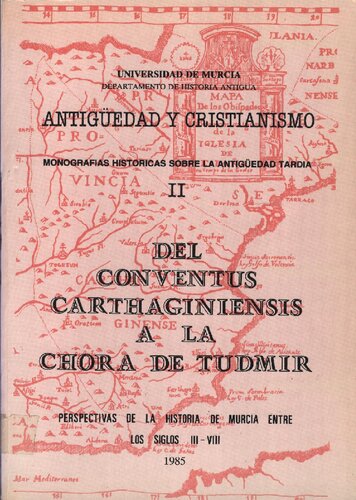 Del Conventus Carthaginensis a la Chora de Tudmir. Perspectivas de la Historia de Murcia en los Siglos III-VIII