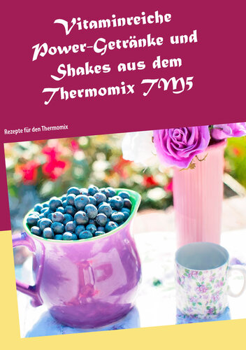 Vitaminreiche Power-Getränke und Shakes aus dem Thermomix TM5