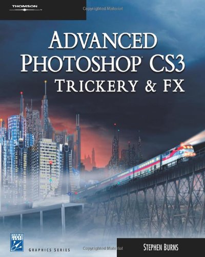 Advanced Photoshop CS3 Trickery & FX