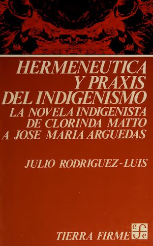 Hermeneutica y praxis del indigenismo : la novela indigenista, de Clorinda Matto a Jose Maria Arguedas