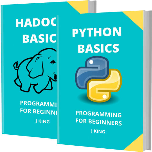 PYTHON AND HADOOP BASICS: PROGRAMMING FOR BEGINNERS - 2 BOOKS IN 1 - Learn Coding Fast! PYTHON AND HADOOP Crash Course, A QuickStart Guide, Tutorial Book by Program Examples, In Easy Steps!