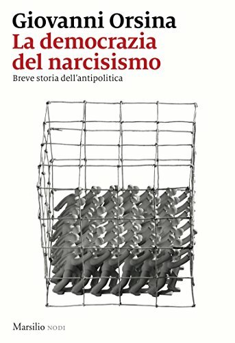 La democrazia del narcisismo: Breve storia dell'antipolitica