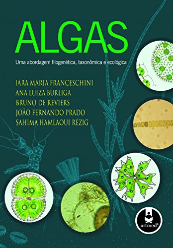 Algas: Uma abordagem filogenética ; taxonômica e ecológica (Portuguese Edition)