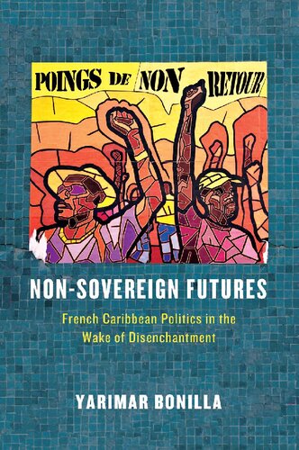 Non-Sovereign Futures: French Caribbean Politics in the Wake of Disenchantment