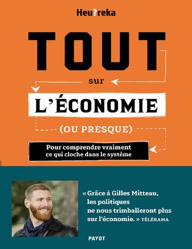 Tout sur l'économie, ou presque: Pour comprendre vraiment ce qui cloche dans le système