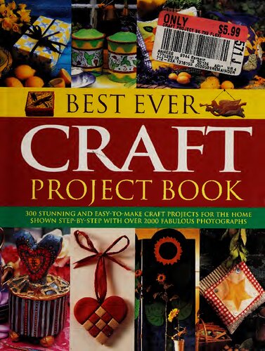 Best Ever Craft Project Book: 300 Stunning and Easy-to-Make Craft Projects for the Home Shown Step-by-Step with Over 2000 Fabulous Photographs