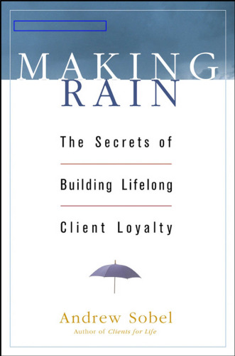 Making Rain: The Secrets of Building Lifelong Client Loyalty