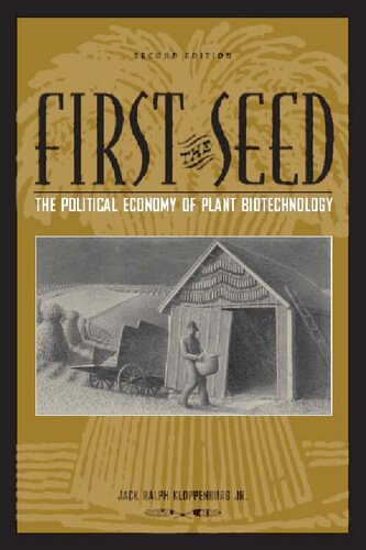 First the Seed: The Political Economy of Plant Biotechnology (Science and Technology in Society)