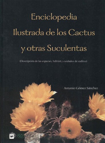 Enciclopedia Ilustrada de los Cactus y Otras Suculencias (Descripción de las especies, habitat y cuidados de cultivo)