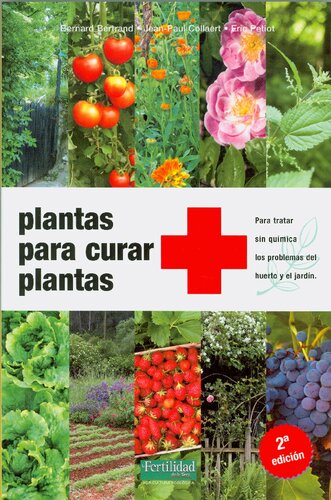 Plantas para curar plantas: para tratar sin química los problemas del huerto y el jardín (Guías para la Fertilidad de la Tierra)