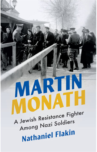 Martin Monath: A Jewish Resistance Fighter Among Nazi Soldiers