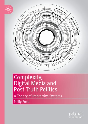 Complexity, Digital Media And Post Truth Politics: A Theory Of Interactive Systems