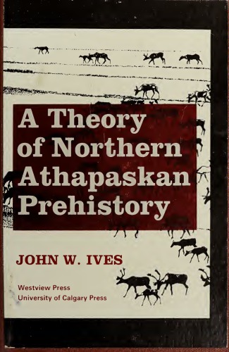 A Theory of Northern Athapaskan Prehistory : Dene