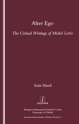 Alter Ego: The Critical Writings of Michel Leiris (Legenda, Research Monographs in French Studies, 17)