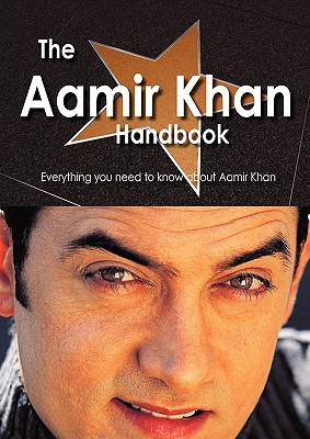 The Aamir Khan Handbook - Everything You Need to Know about Aamir Khan