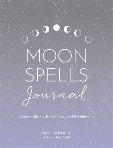 Moon Spells Journal: Guided Rituals, Reflections, and Meditations