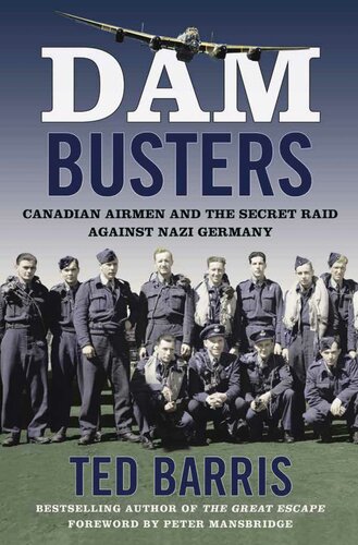 Dam Busters: Canadian Airmen and the Secret Raid Against Nazi Germany