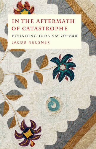 In the Aftermath of Catastrophe: Founding Judaism 70-640