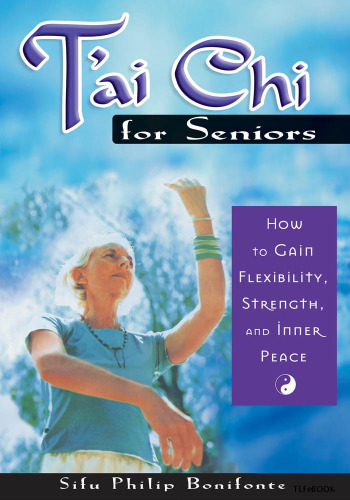 T'Ai Chi for Seniors: How to Gain Flexibility, Strength, and Inner Peace