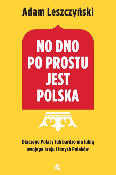 No dno po prostu jest Polska. Dlaczego Polacy tak bardzo nie lubią swojego kraju i innych Polaków