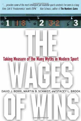 The Wages of Wins: Taking Measure of the Many Myths in Modern Sport