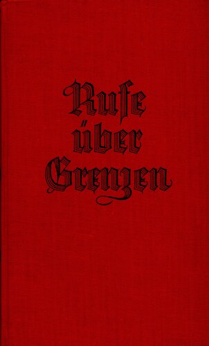 Rufe ueber Grenzen - Antlitz und Lebensraum der Grenz- und Auslanddeutschen in ihrer Dichtung