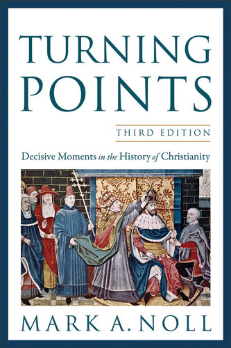 Turning Points: Decisive Moments in the History of Christianity