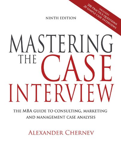 Mastering the Case Interview: The MBA Guide to Consulting, Marketing, and Management Case Analysis