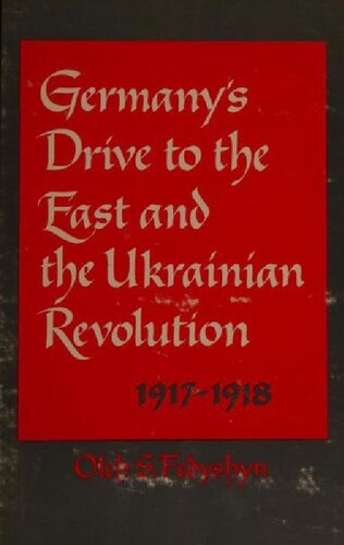 Germany’s Drive to the East and the Ukrainian Revolution 1917-1918