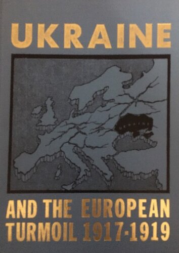 Ukraine and the European Turmoil 1917-1919 volume 1