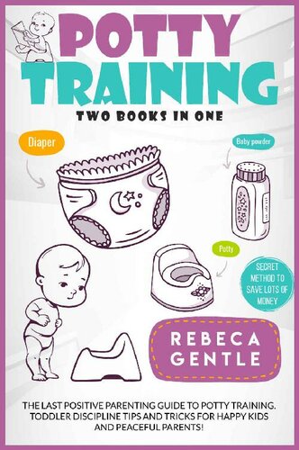 Potty Training: The Last Positive Parenting Guide To Potty Training. Toddler Discipline Tips and Tricks for Happy Kids and Peaceful Parents!