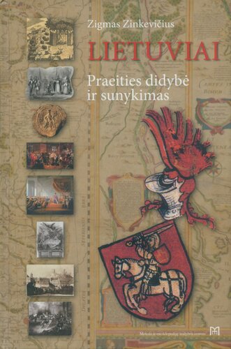 Lietuviai = The Lithuanians : praeities didybė ir sunykimas