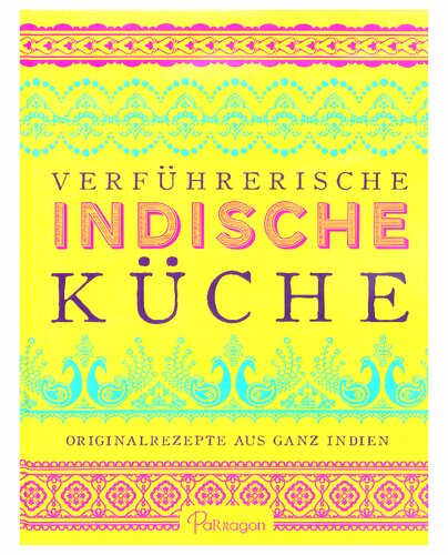 Verführerische Indische Küche: Originalrezepte aus ganz Indien