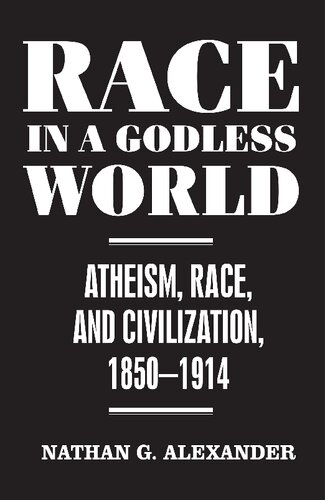 Race in a Godless World: Atheism, Race, and Civilization, 1850-1914