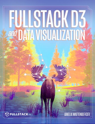 Fullstack Data Visualization with D3 Build Beautiful Data Visualizations and Dashboards with D3