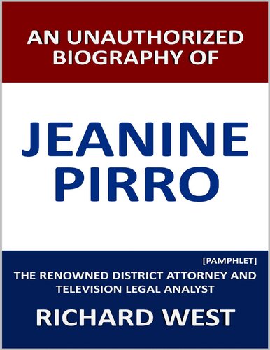 An Unauthorized Biography of Jeanine Pirro: The Renowned District Attorney and Television Legal Analyst