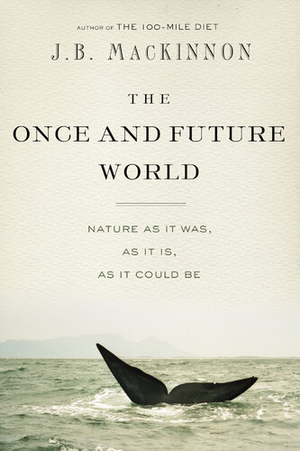 The Once and Future World: Nature As It Was, As It Is, As It Could Be