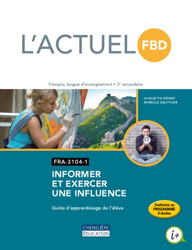 L'actuel FBD : informer et exercer une influence : français, langue d'enseignement, 3e secondaire. FRA-3104-1, Guide d'apprentissage de l'élève