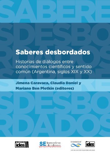 Saberes desbordados. Historias de diálogos entre conocimientos científicos y sentido común (Argentina, siglos XIX y XX)