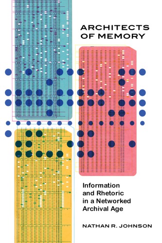 Architects Of Memory: Information and Rhetoric In A Networked Archival Age