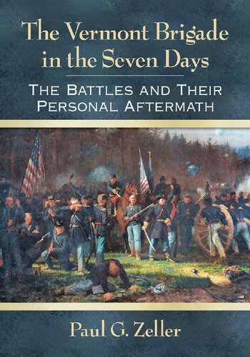 The Vermont Brigade in the Seven Days : The Battles and Their Personal Aftermath